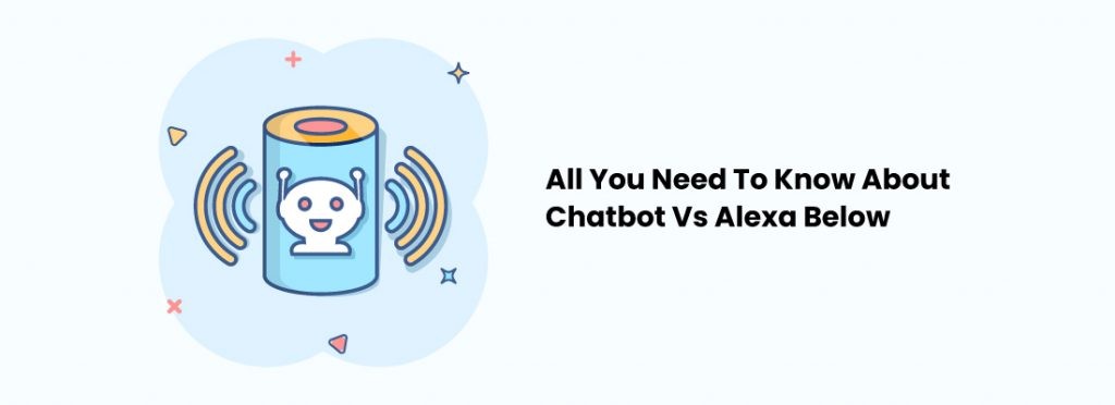 All You Need To Know About Chatbot Vs Alexa Below