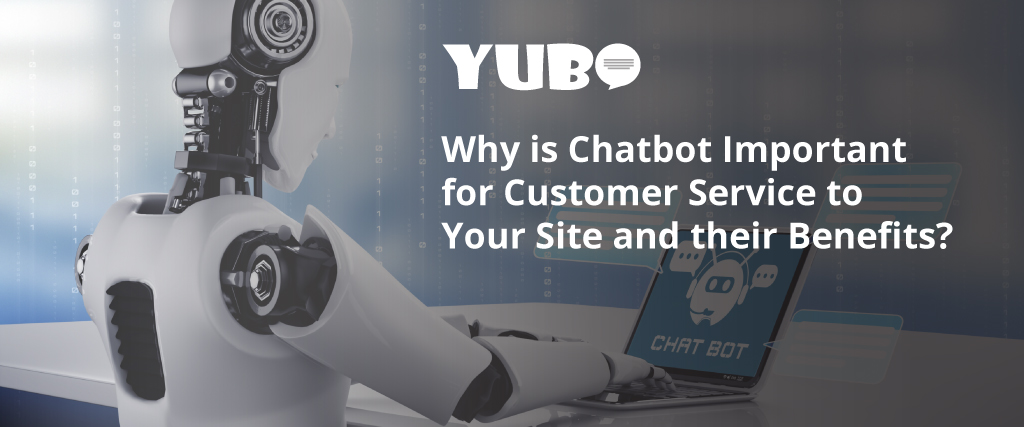Why is Chatbot Important for Customer Service to Your Site and their Benefits