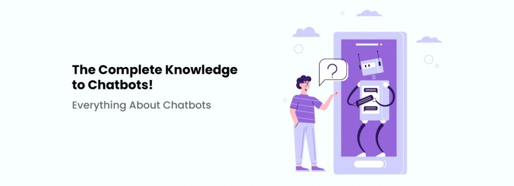 The Complete knowledge about Chatbots