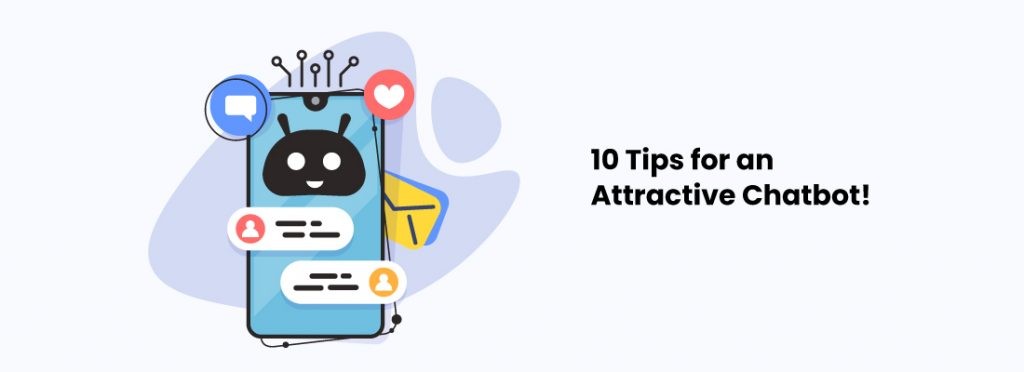 Tips 10 Tips for an Attractive Chatbot!