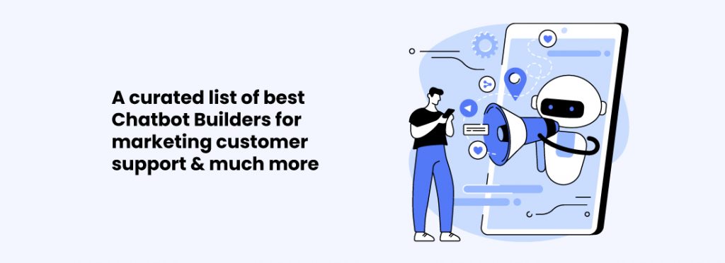 A curated list of best Chatbot Builders 2021 for marketing customer support