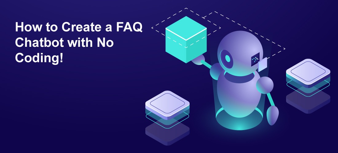 How To Create A FAQ Chatbot With No Coding - A Complete Guide