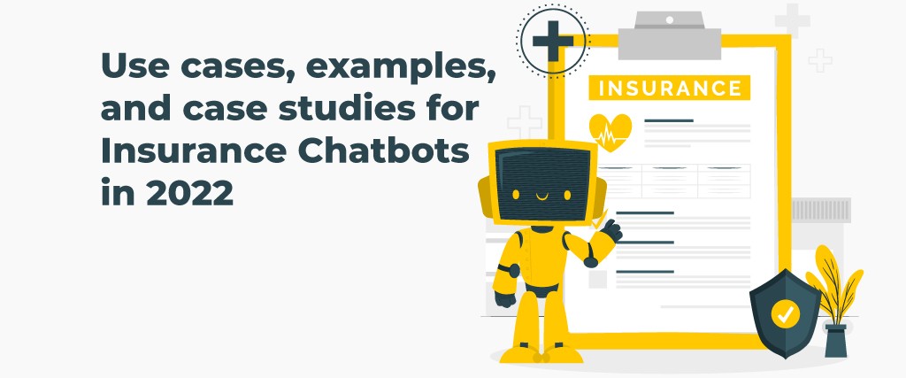 Use cases, examples, and case studies for Insurance Chatbots in 2022