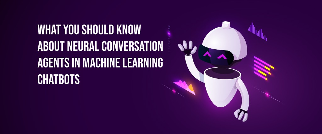 Neural Conversation Agents in Machine Learning Chatbots