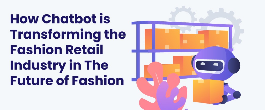 How Chatbot is Transforming the Fashion Retail Industry in The Future of Fashion