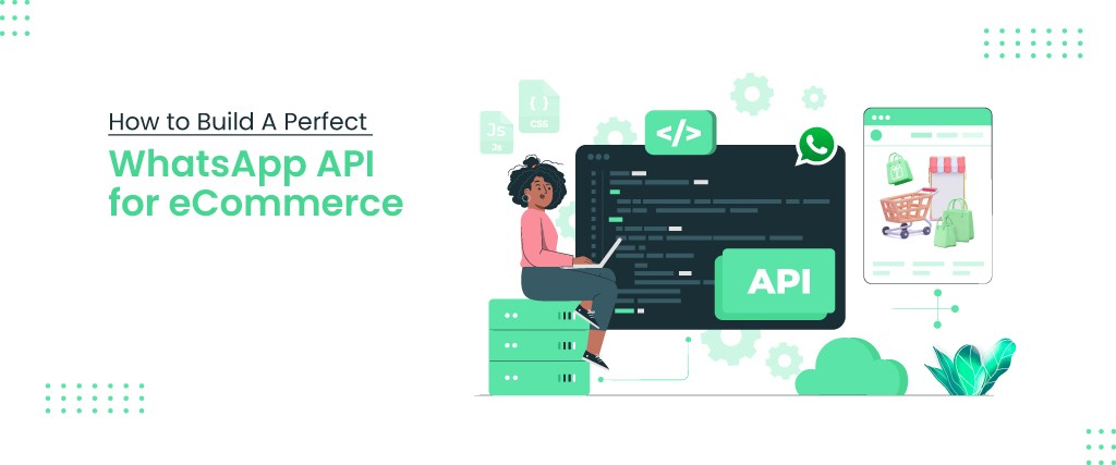 how to build a perfect whatsapp API for ecommerce in 2022