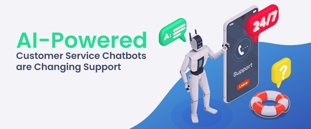 How AI-Powered Customer Service Chatbots are Changing Support