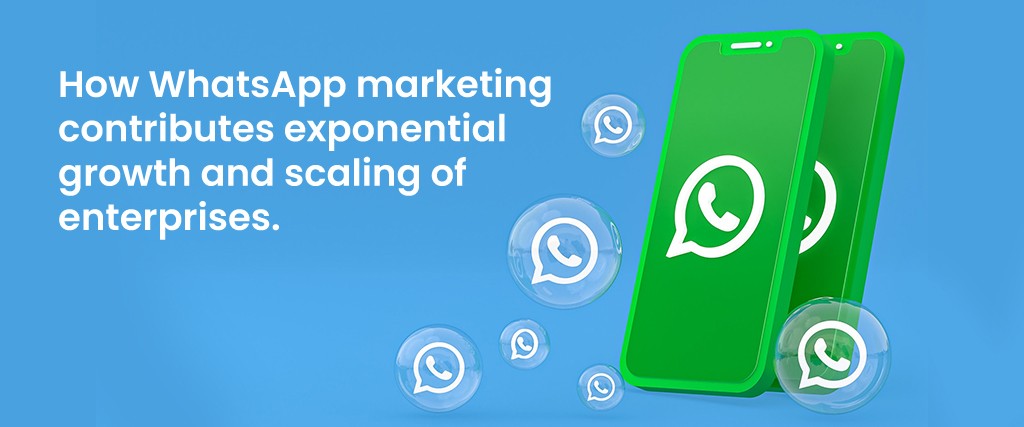How WhatsApp marketing contributes to exponential growth and scaling of enterprises