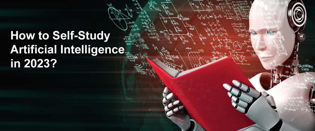 How To Self Study Artificial Intelligence In 2023 A Complete Guide