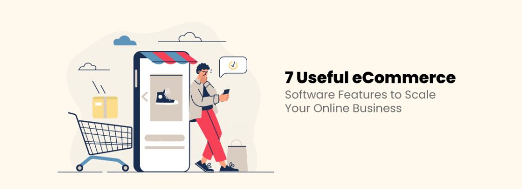 7 Useful eCommerce Software Features to Scale Your Online Business