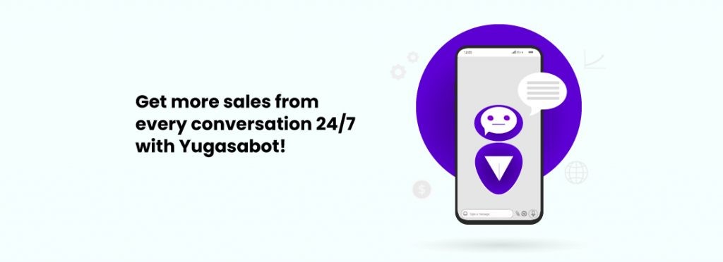 Get more Sales from every conversation with Yugasa Bot