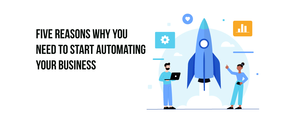 Five-Reasons-Why-You-Need-To-Start-Automating-Your-Business