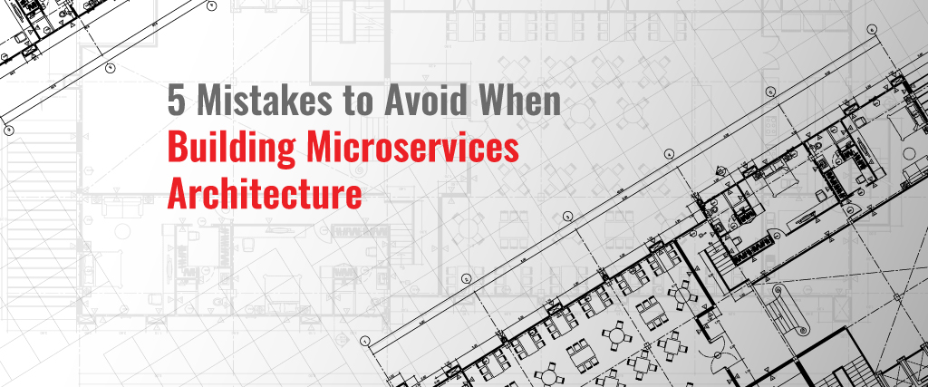 5-Mistakes-to-Avoid-When-Building-Microservices-Architectures